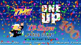 The One Up XP Show - Episode 100: Lethal Company, ESC Valorant Finals