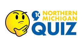 See how you do on our new weekly quiz about Northern Michigan