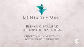 MI Healthy Mind: Breaking barriers, the drive to beat autism 