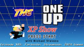 The One Up XP Show - Episode 103: Fortnite, Start Streaming, 2024 Games