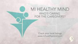 MI Healthy Mind: Who’s Caring for the Caregivers
